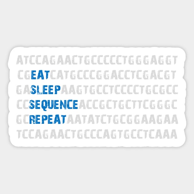 Eat Sleep Sequence Repeat - Bioinformatics Genome DNA Blue Grey Sticker by MoPaws